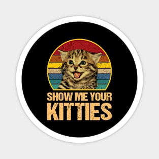 Show Me Your Kitties Cat Lover Vintage Magnet